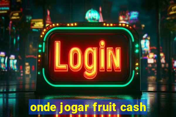 onde jogar fruit cash